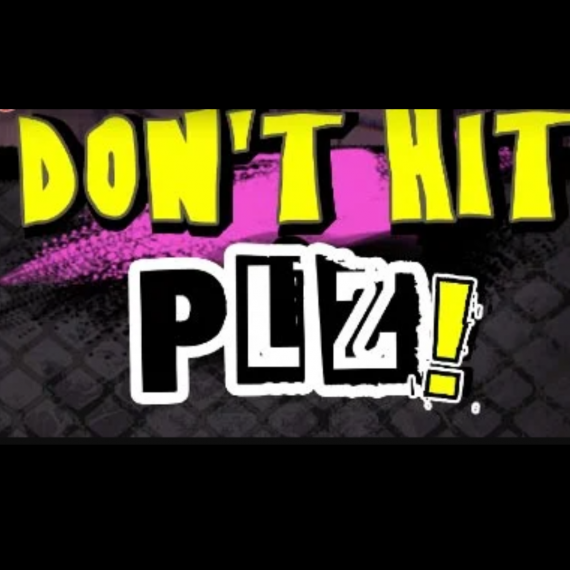 Don’t Hit Plz!